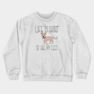 Life is short, so are my legs Crewneck Sweatshirt